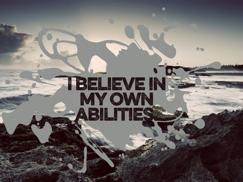 I believe in my abilities