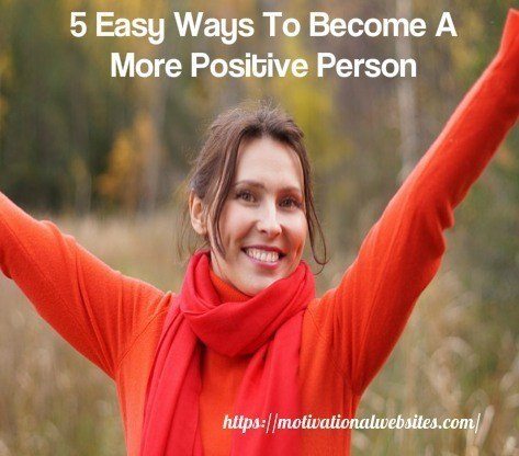 5 easy ways to become a more positive person