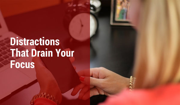 Distractions That Drain Your Focus