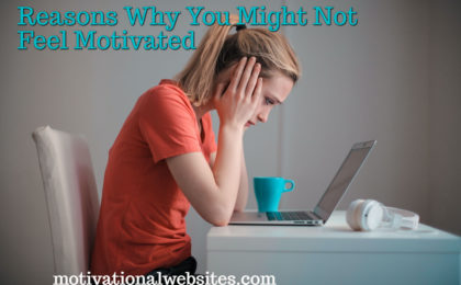 Reasons Why You Might Not Feel Motivated